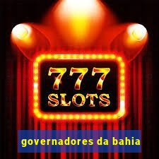 governadores da bahia